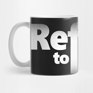 Refuse to lose Mug